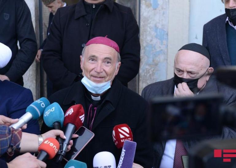 Roma Katolik İcmasının rəhbəri: “Dünyaya göstərək ki, bu torpaqlarda necə dağıntılar törədilib”