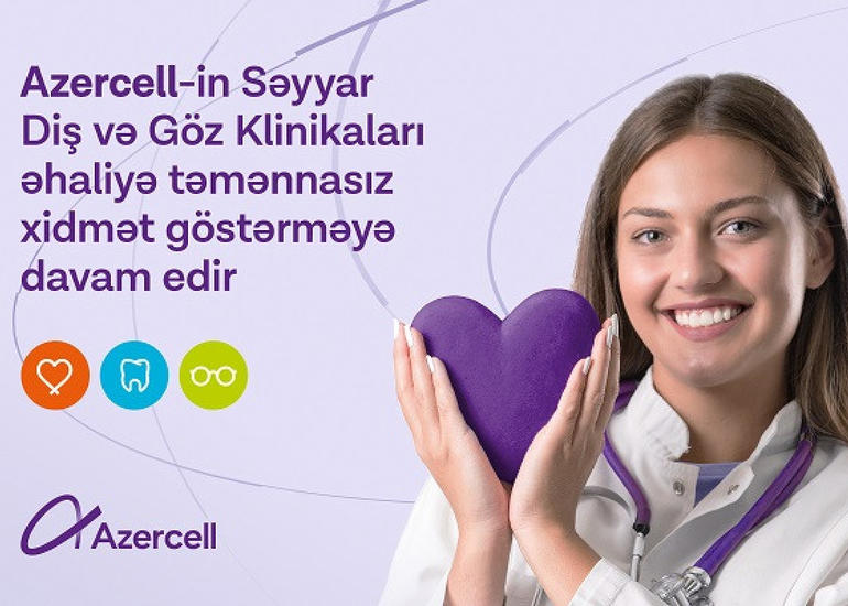 "Azercell"in Səyyar Diş və Göz klinikaları əhaliyə təmənnasız xidmət göstərməyə davam edir