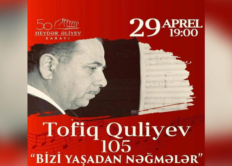 Tofiq Quliyevin 105 illiyinə həsr olunmuş konsert proqramı keçiriləcək