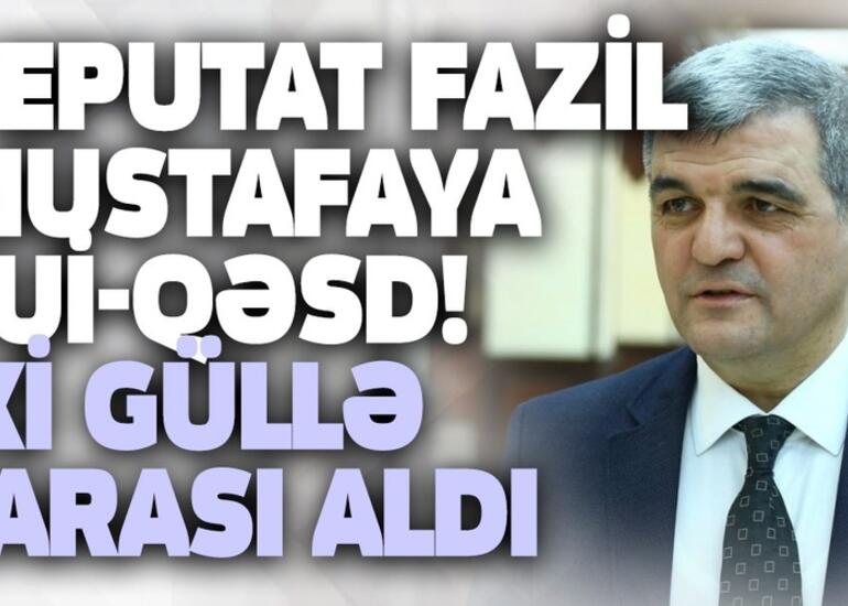 Deputat Fazil Mustafaya sui-qəsd! İki güllə yarası aldı - SON DƏQİQƏ