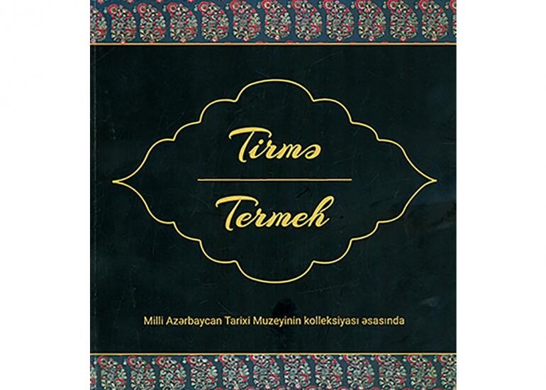 Tarix Muzeyi “Tirmə” adlı yeni kataloqunu təqdim edir