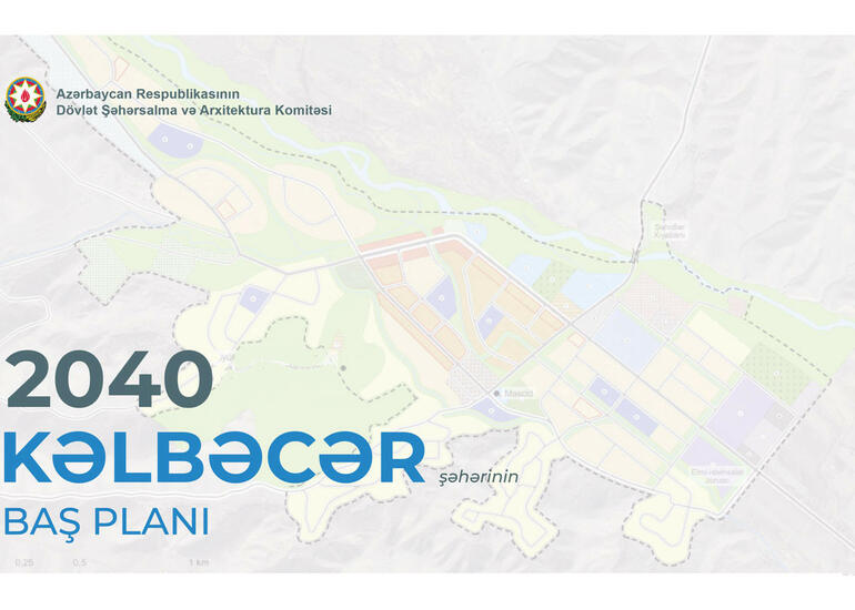 Kəlbəcərin Baş planının detalları açıqlandı