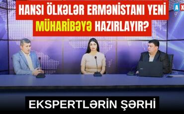 Hansı ölkələr Ermənistanı yeni müharibəyə hazırlayır?  - Ekspertlərin şərhi