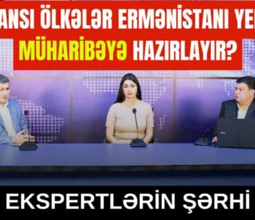 Hansı ölkələr Ermənistanı yeni müharibəyə hazırlayır?  - Ekspertlərin şərhi