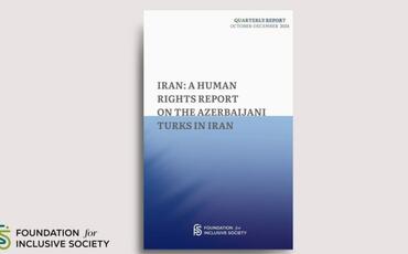 “İnklüziv Toplum Fondu” İranda Azərbaycan Türkləri bağlı insan haqları hesabatı yayıb
