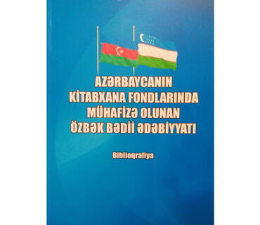 Azərbaycanın kitabxana fondlarında mühafizə olunan özbək bədii ədəbiyyatına dair biblioqrafiya nəşr edilib