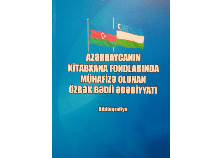 Azərbaycanın kitabxana fondlarında mühafizə olunan özbək bədii ədəbiyyatına dair biblioqrafiya nəşr edilib