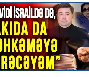 Novella Cəfəroğlu: “Davidi İsraildə də, Bakıda da məhkəməyə verəcəyəm”