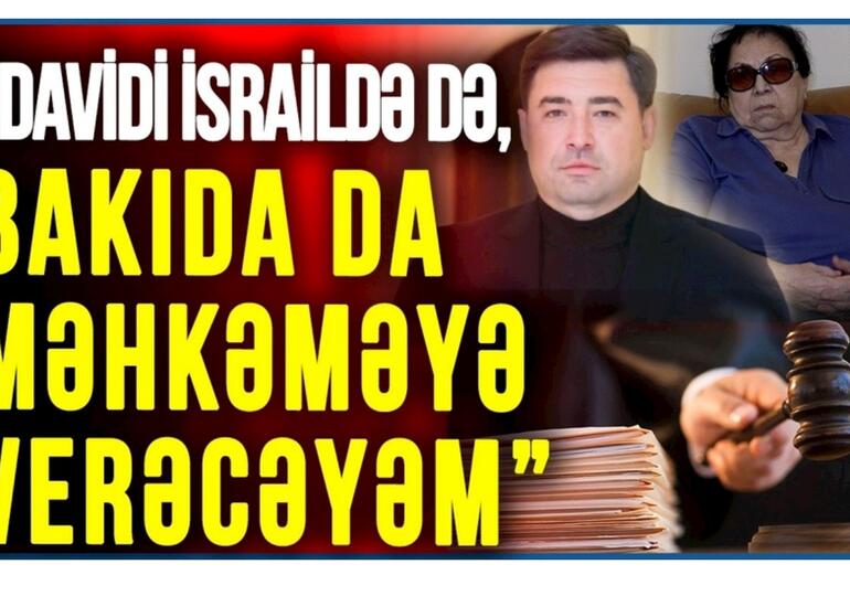 Novella Cəfəroğlu: “Davidi İsraildə də, Bakıda da məhkəməyə verəcəyəm”