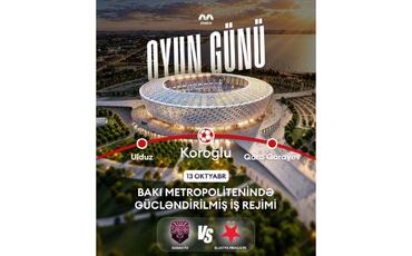 “Sabah”ın oyunu ilə əlaqədar metronun iş rejimi gücləndiriləcək
